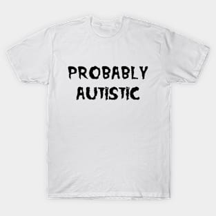 Probably Autistic T-Shirt